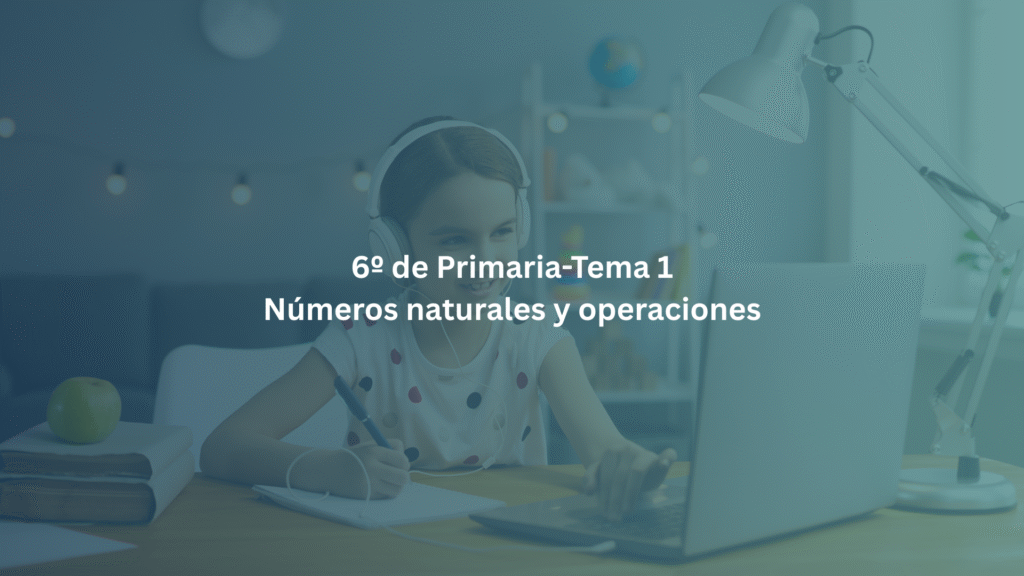 6º de Primaria-Tema 1: Números naturales y operaciones