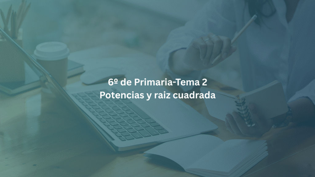 6º de Primaria-Tema 2: Potencias y raíz cuadrada