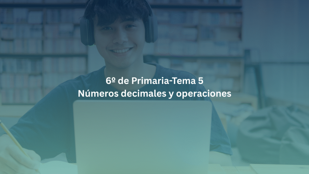 6º de Primaria-Tema 5: Números decimales y operaciones