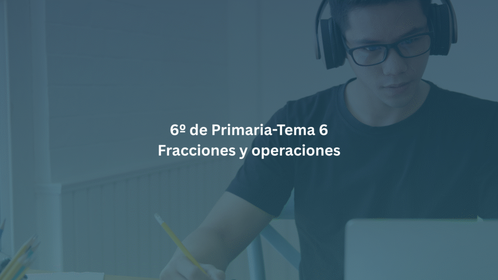 6º de Primaria-Tema 6: Fracciones y operaciones