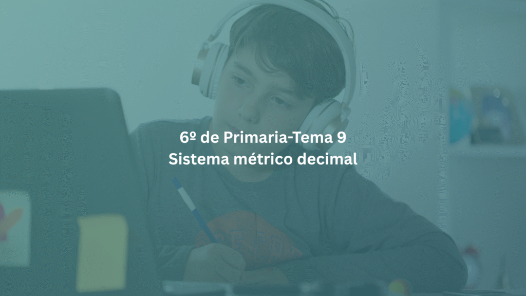 6º de Primaria-Tema 9: Sistema métrico decimal