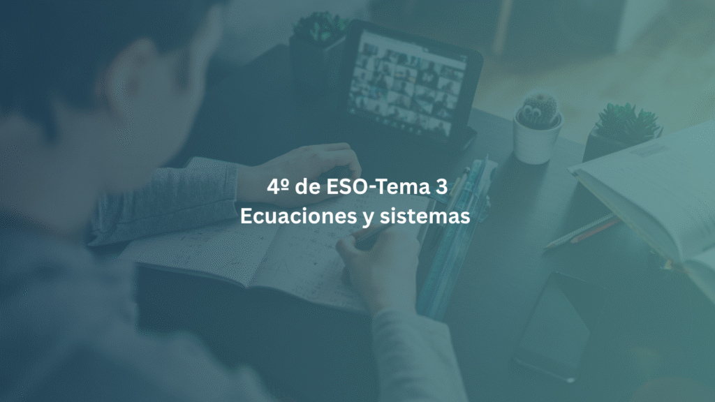 4º de ESO – Tema 3: Ecuaciones y sistemas